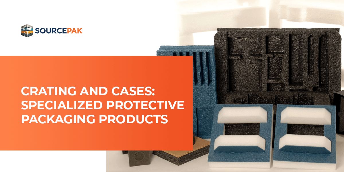 Crating and Cases: Specialized Protective Packaging Products